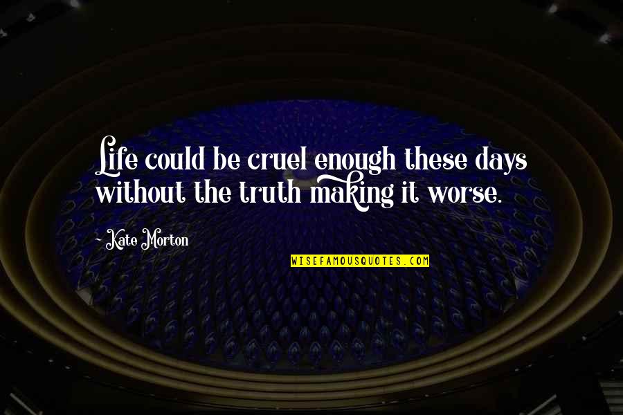 Say Nice Things To Yourself Quotes By Kate Morton: Life could be cruel enough these days without