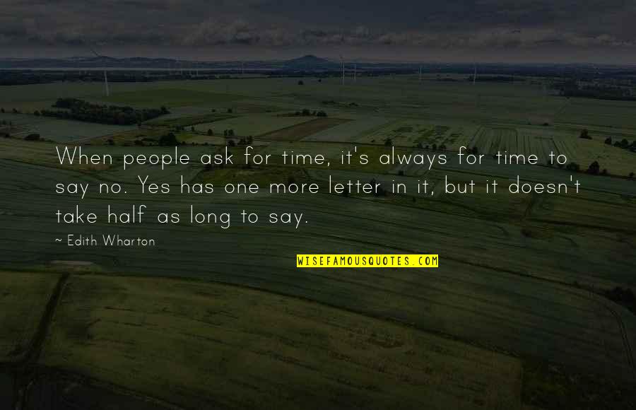 Say No More Quotes By Edith Wharton: When people ask for time, it's always for