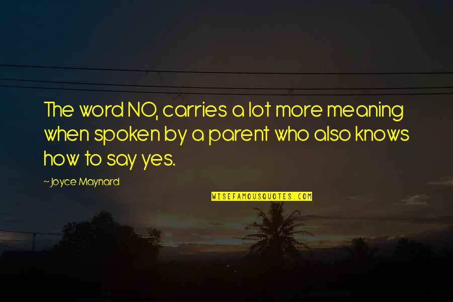 Say No More Quotes By Joyce Maynard: The word NO, carries a lot more meaning