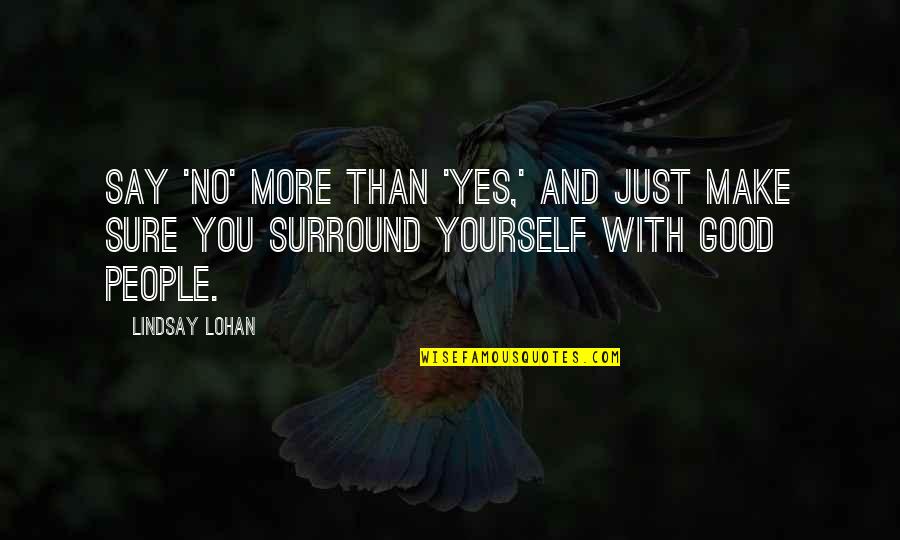 Say No More Quotes By Lindsay Lohan: Say 'no' more than 'yes,' and just make