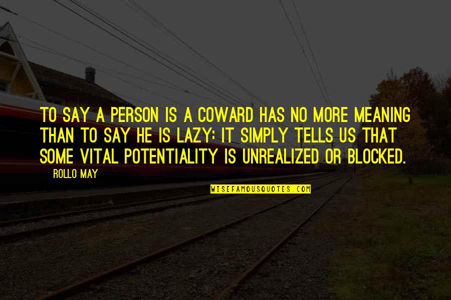Say No More Quotes By Rollo May: To say a person is a coward has