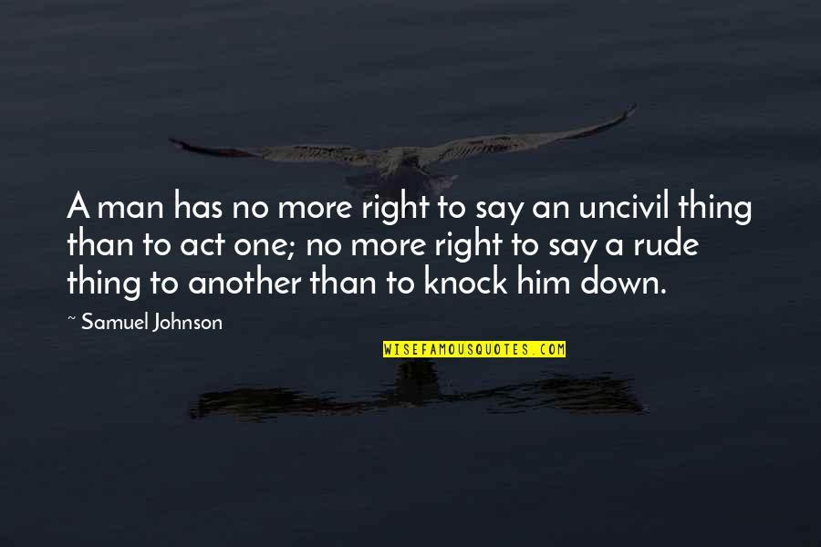 Say No More Quotes By Samuel Johnson: A man has no more right to say