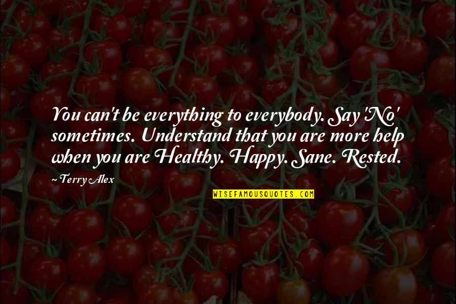 Say No More Quotes By Terry Alex: You can't be everything to everybody. Say 'No'