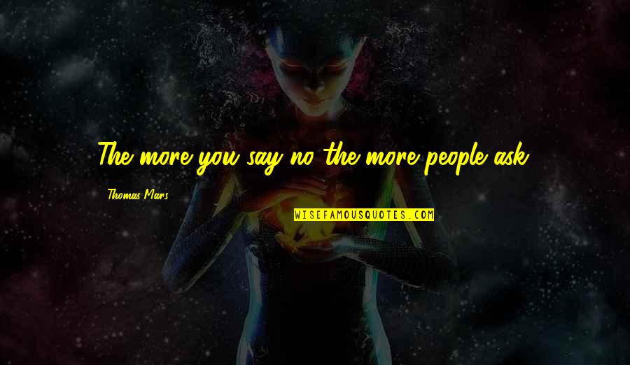 Say No More Quotes By Thomas Mars: The more you say no the more people