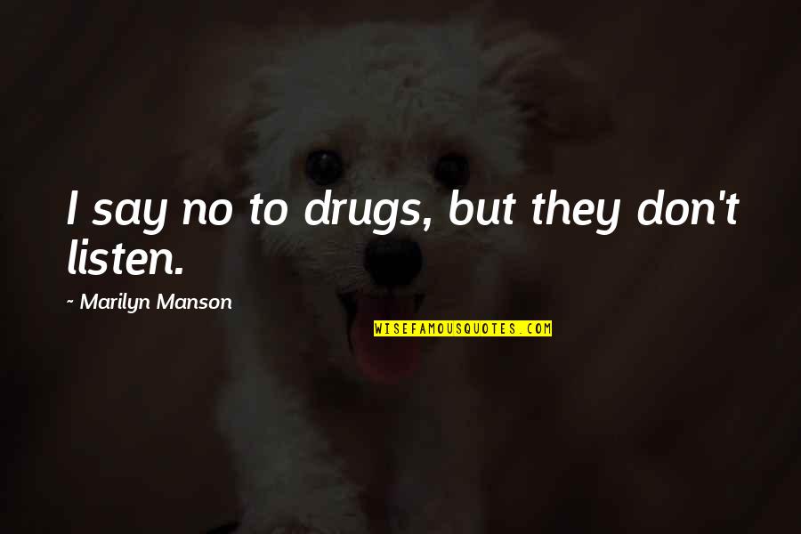 Say No To Drugs Quotes By Marilyn Manson: I say no to drugs, but they don't