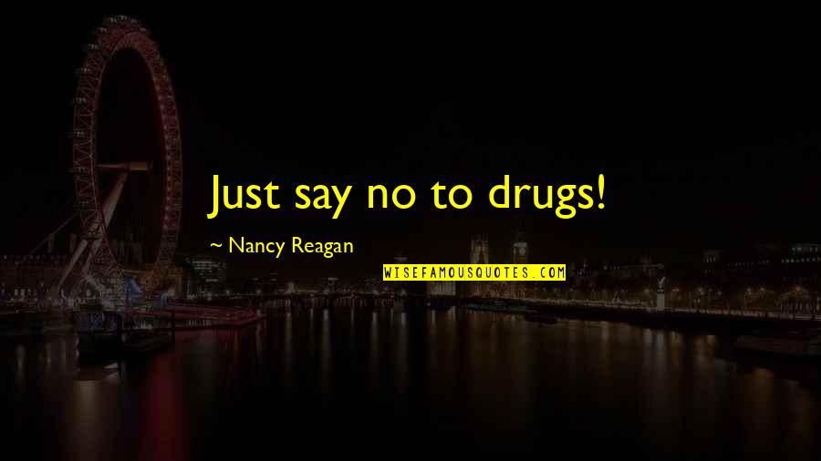 Say No To Drugs Quotes By Nancy Reagan: Just say no to drugs!