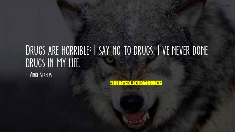 Say No To Drugs Quotes By Vince Staples: Drugs are horrible; I say no to drugs.