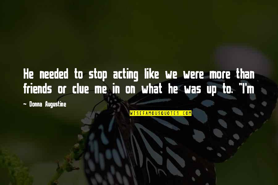 Say No To Pollution Quotes By Donna Augustine: He needed to stop acting like we were