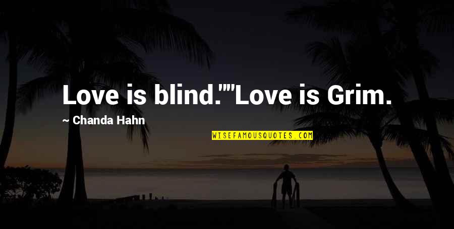 Say No To Polybags Quotes By Chanda Hahn: Love is blind.""Love is Grim.