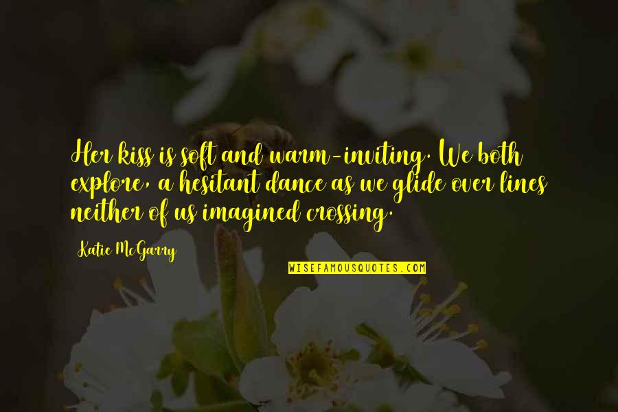 Say No To Polybags Quotes By Katie McGarry: Her kiss is soft and warm-inviting. We both