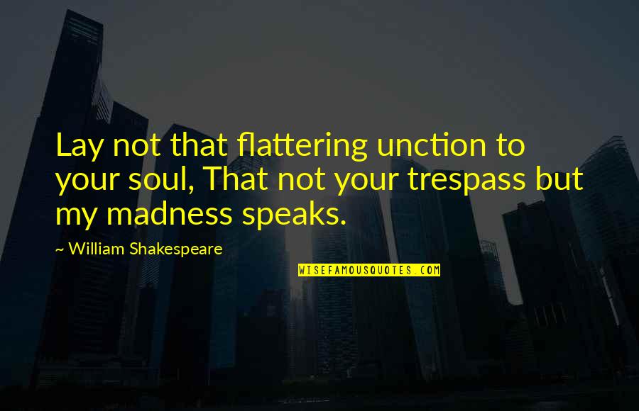 Say No To Polybags Quotes By William Shakespeare: Lay not that flattering unction to your soul,
