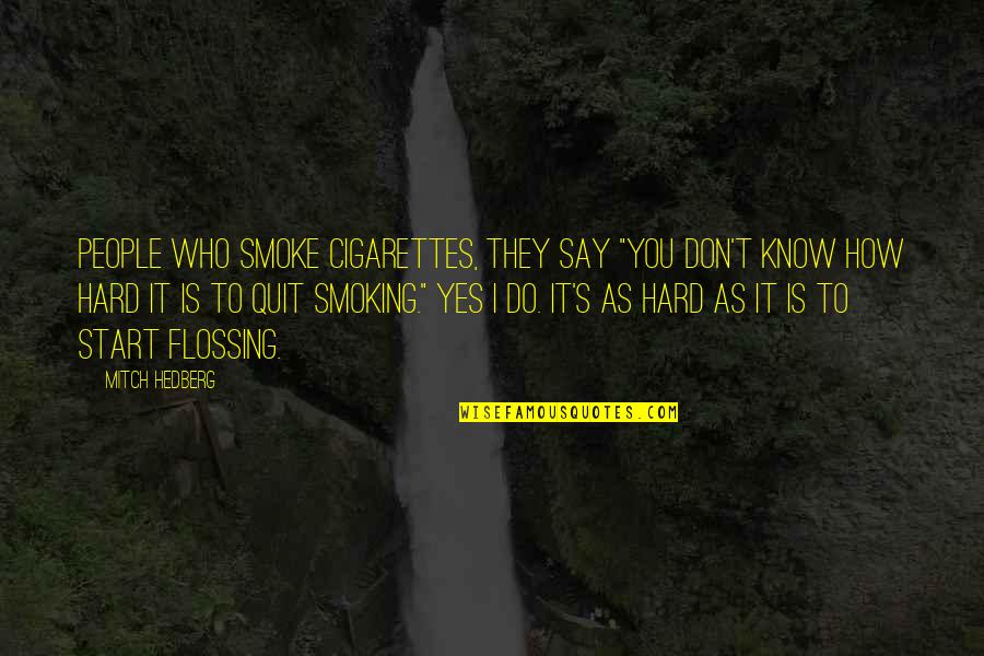 Say No To Smoking Quotes By Mitch Hedberg: People who smoke cigarettes, they say "You don't Say No To Smoking Quotes By Mitch Hedberg: People who smoke cigarettes, they say "You don't