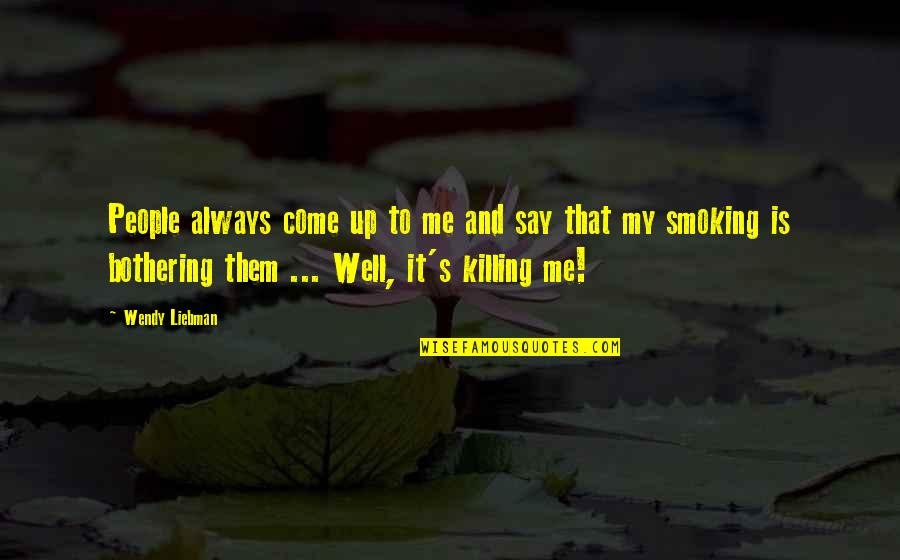 Say No To Smoking Quotes By Wendy Liebman: People always come up to me and say Say No To Smoking Quotes By Wendy Liebman: People always come up to me and say