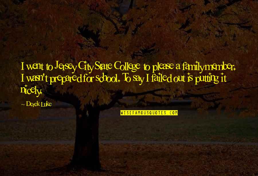 Say Please Quotes By Derek Luke: I went to Jersey City State College to Say Please Quotes By Derek Luke: I went to Jersey City State College to
