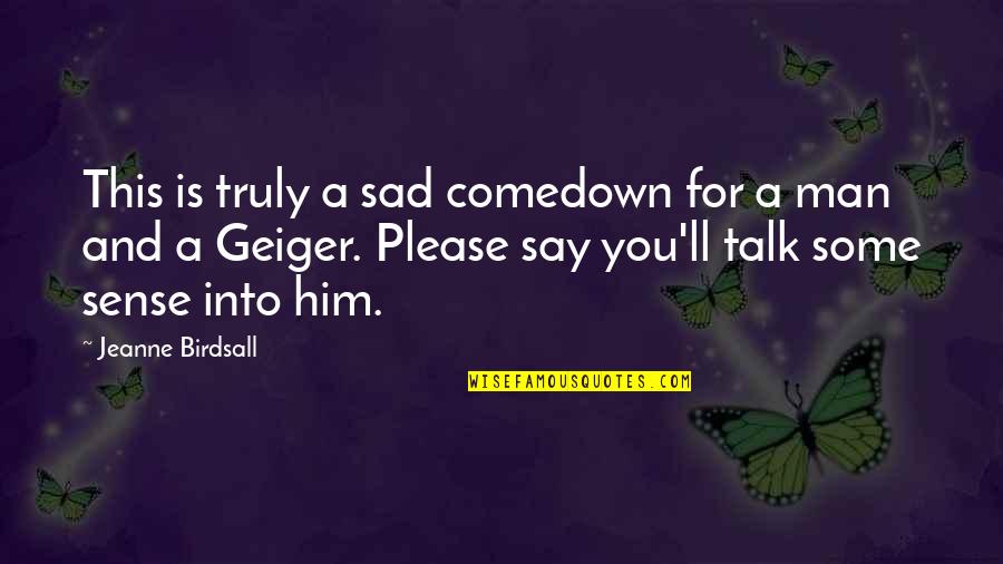 Say Please Quotes By Jeanne Birdsall: This is truly a sad comedown for a Say Please Quotes By Jeanne Birdsall: This is truly a sad comedown for a