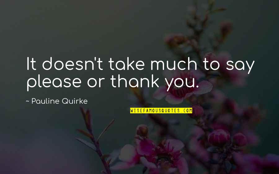Say Please Quotes By Pauline Quirke: It doesn't take much to say please or Say Please Quotes By Pauline Quirke: It doesn't take much to say please or
