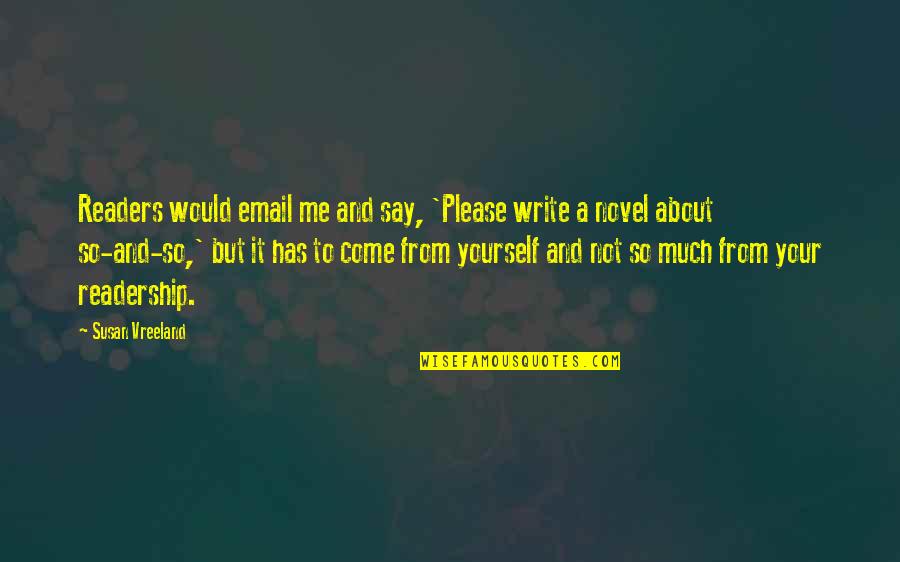 Say Please Quotes By Susan Vreeland: Readers would email me and say, 'Please write Say Please Quotes By Susan Vreeland: Readers would email me and say, 'Please write