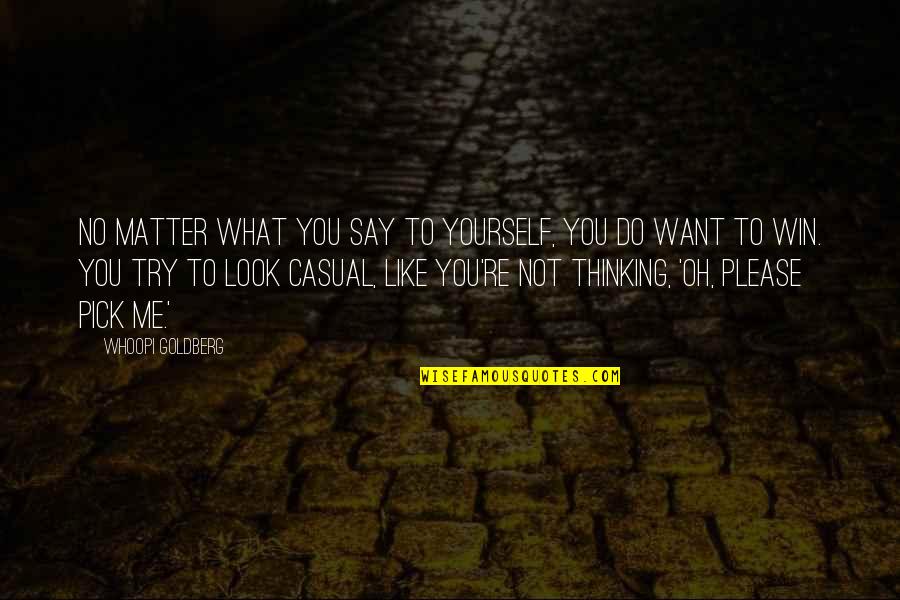Say Please Quotes By Whoopi Goldberg: No matter what you say to yourself, you Say Please Quotes By Whoopi Goldberg: No matter what you say to yourself, you