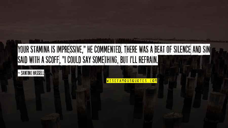 Say Sin Quotes By Santino Hassell: Your stamina is impressive," he commented. There was Say Sin Quotes By Santino Hassell: Your stamina is impressive," he commented. There was