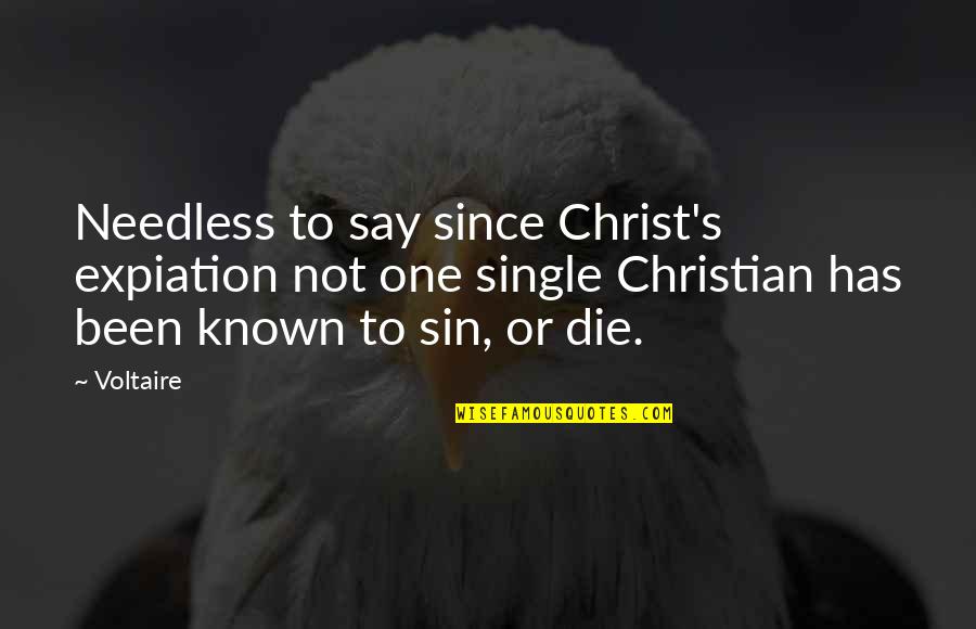Say Sin Quotes By Voltaire: Needless to say since Christ's expiation not one Say Sin Quotes By Voltaire: Needless to say since Christ's expiation not one