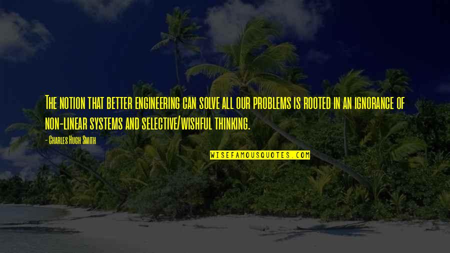 Say Something About Me Quotes By Charles Hugh Smith: The notion that better engineering can solve all