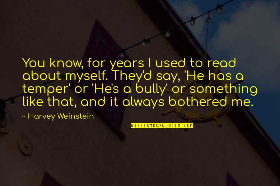 Say Something About Me Quotes By Harvey Weinstein: You know, for years I used to read