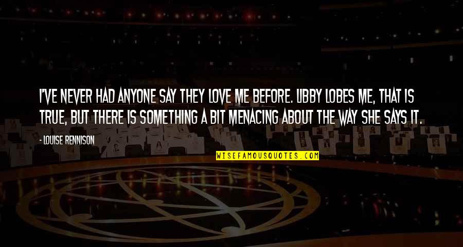 Say Something About Me Quotes By Louise Rennison: I've never had anyone say they love me