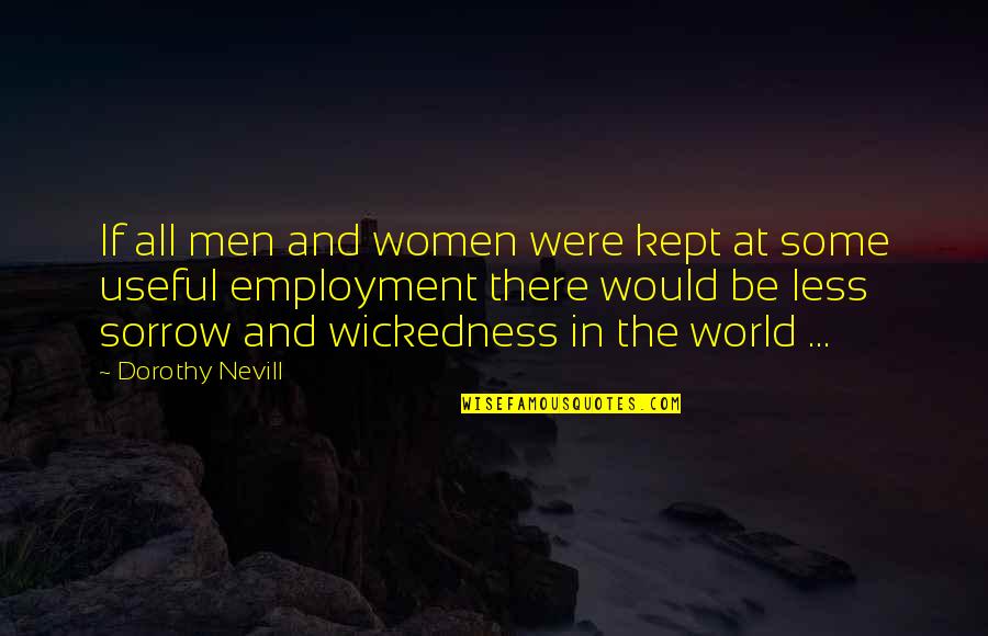 Say Something Beautiful Quotes By Dorothy Nevill: If all men and women were kept at Say Something Beautiful Quotes By Dorothy Nevill: If all men and women were kept at