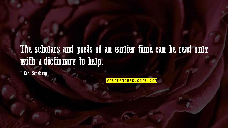 Say Something Clever Quotes By Carl Sandburg: The scholars and poets of an earlier time Say Something Clever Quotes By Carl Sandburg: The scholars and poets of an earlier time