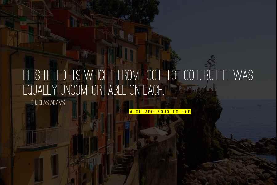 Say Something English Quotes By Douglas Adams: He shifted his weight from foot to foot,