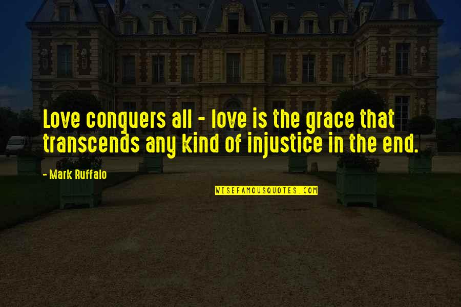 Say Something Good To Me Quotes By Mark Ruffalo: Love conquers all - love is the grace