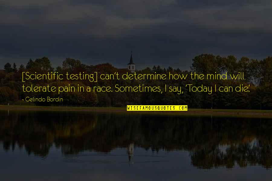 Say Something Kind Quotes By Gelindo Bordin: [Scientific testing] can't determine how the mind will