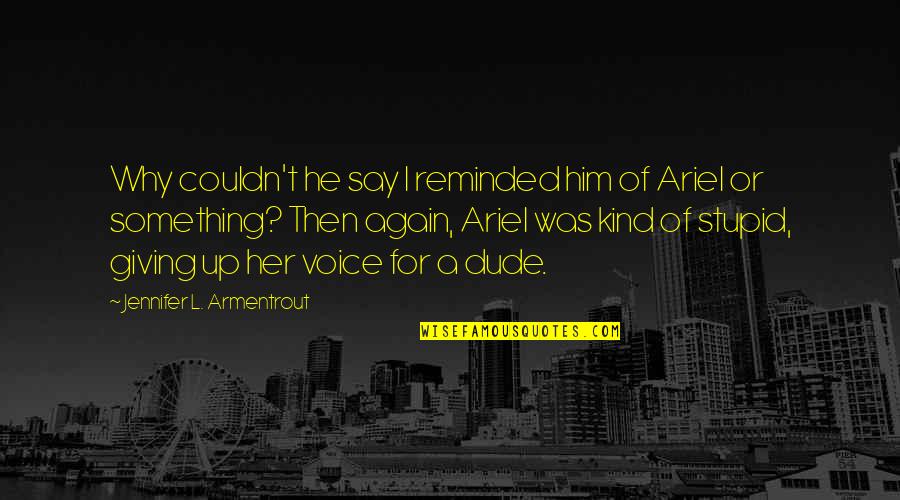 Say Something Kind Quotes By Jennifer L. Armentrout: Why couldn't he say I reminded him of Say Something Kind Quotes By Jennifer L. Armentrout: Why couldn't he say I reminded him of