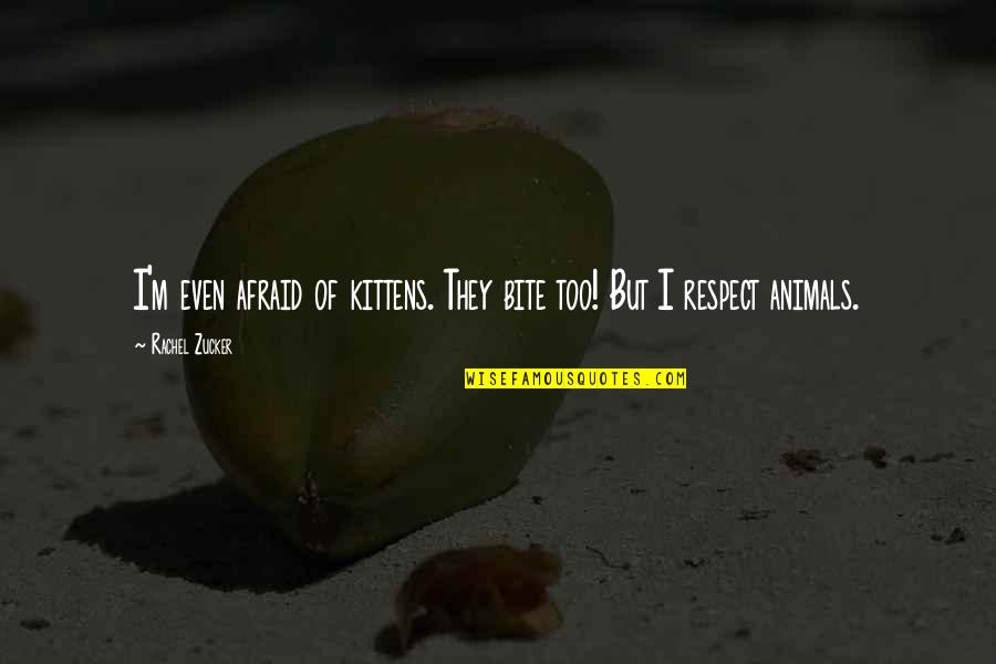 Say Something Kind Quotes By Rachel Zucker: I'm even afraid of kittens. They bite too!