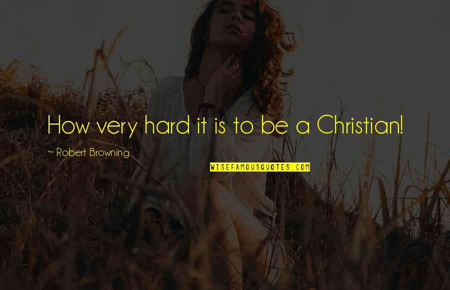 Say Something Kind Quotes By Robert Browning: How very hard it is to be a Say Something Kind Quotes By Robert Browning: How very hard it is to be a