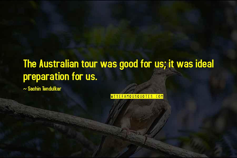 Say Something Kind Quotes By Sachin Tendulkar: The Australian tour was good for us; it Say Something Kind Quotes By Sachin Tendulkar: The Australian tour was good for us; it
