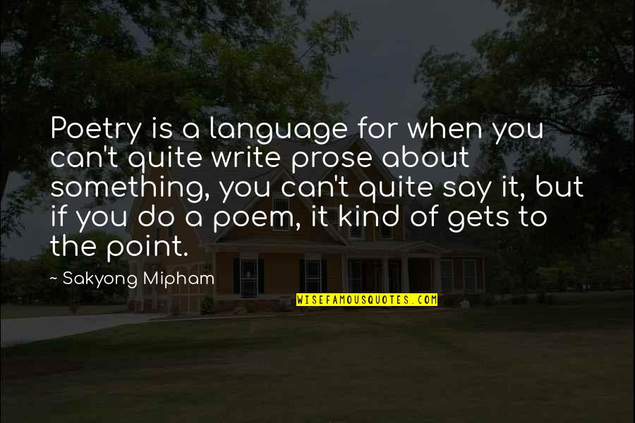 Say Something Kind Quotes By Sakyong Mipham: Poetry is a language for when you can't Say Something Kind Quotes By Sakyong Mipham: Poetry is a language for when you can't