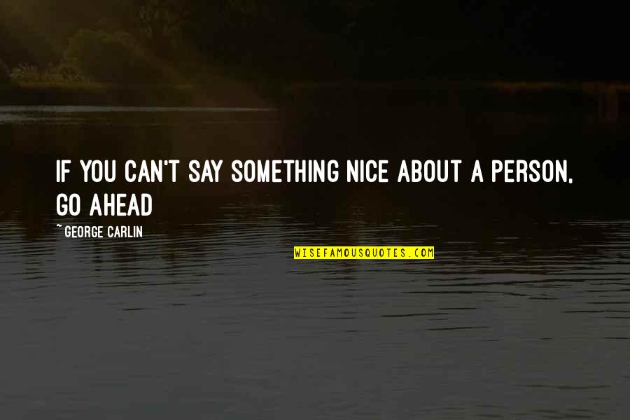 Say Something Nice Quotes By George Carlin: If you can't say something nice about a