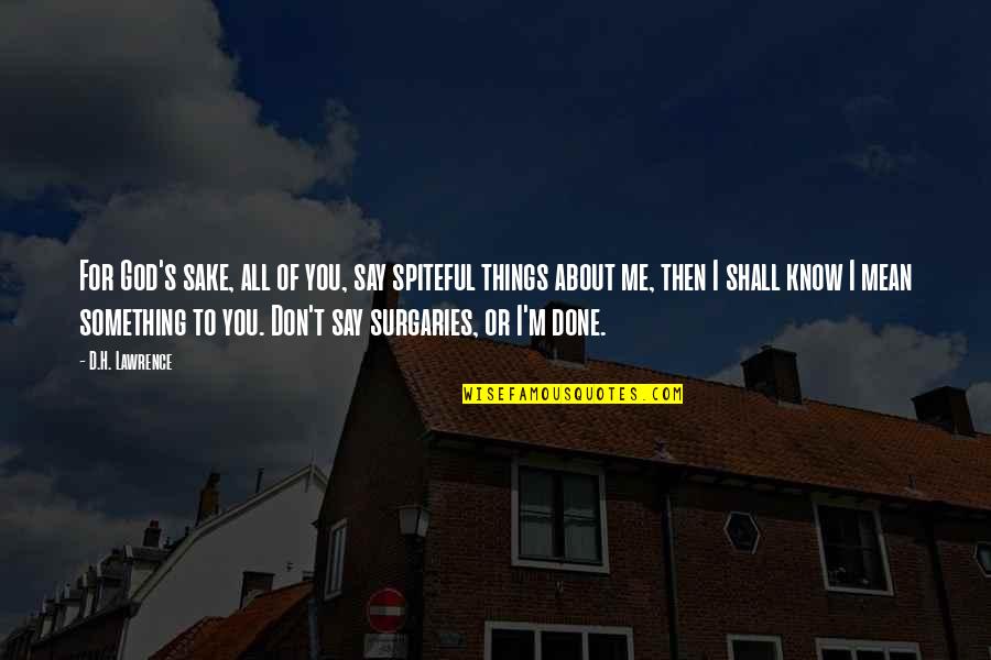 Say Something Quotes By D.H. Lawrence: For God's sake, all of you, say spiteful