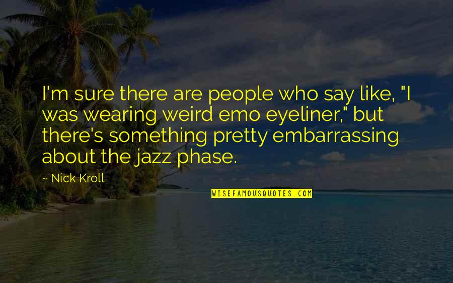 Say Something Quotes By Nick Kroll: I'm sure there are people who say like,