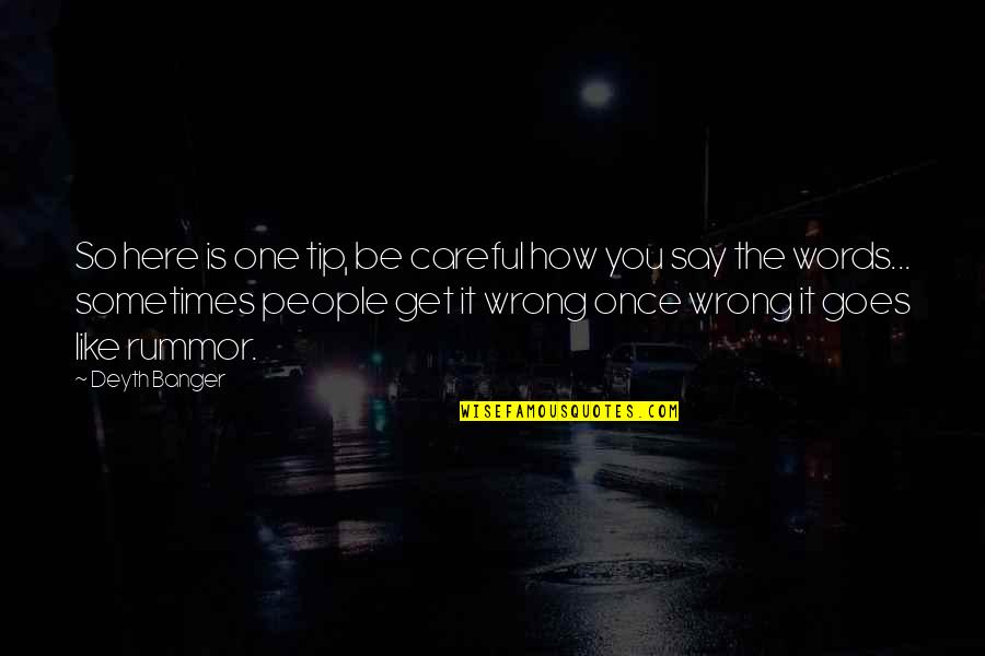 Say Sometimes Quotes By Deyth Banger: So here is one tip, be careful how