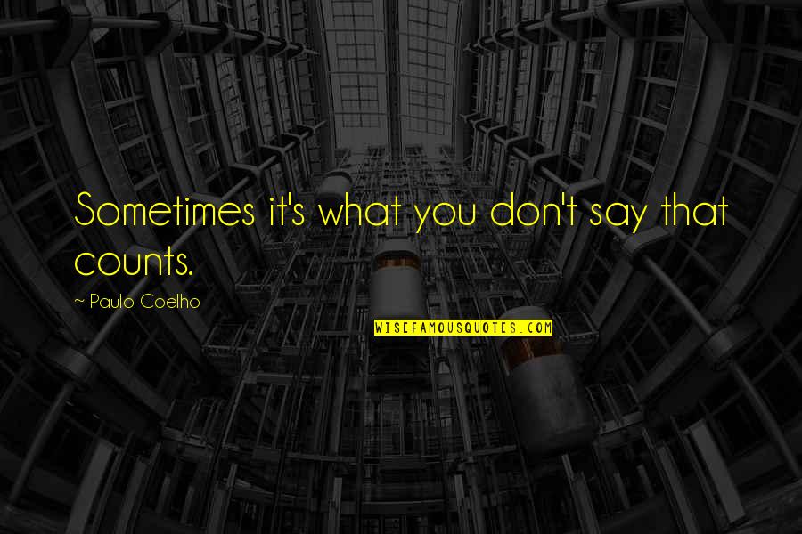 Say Sometimes Quotes By Paulo Coelho: Sometimes it's what you don't say that counts.