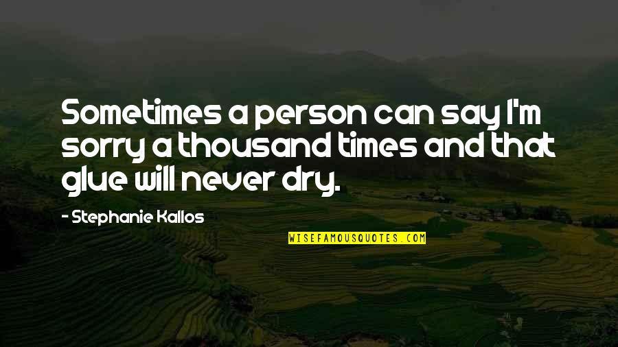 Say Sometimes Quotes By Stephanie Kallos: Sometimes a person can say I'm sorry a