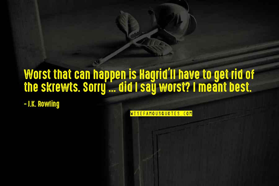Say Sorry Quotes By J.K. Rowling: Worst that can happen is Hagrid'll have to