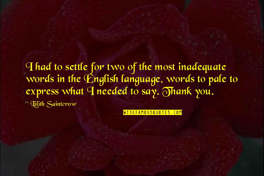 Say Thank You Quotes By Lilith Saintcrow: I had to settle for two of the