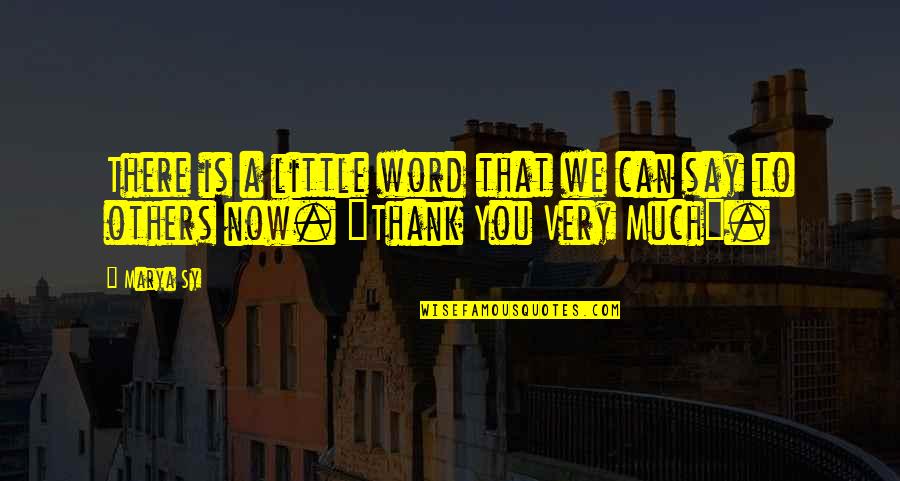 Say Thank You Quotes By Marya Sy: There is a little word that we can