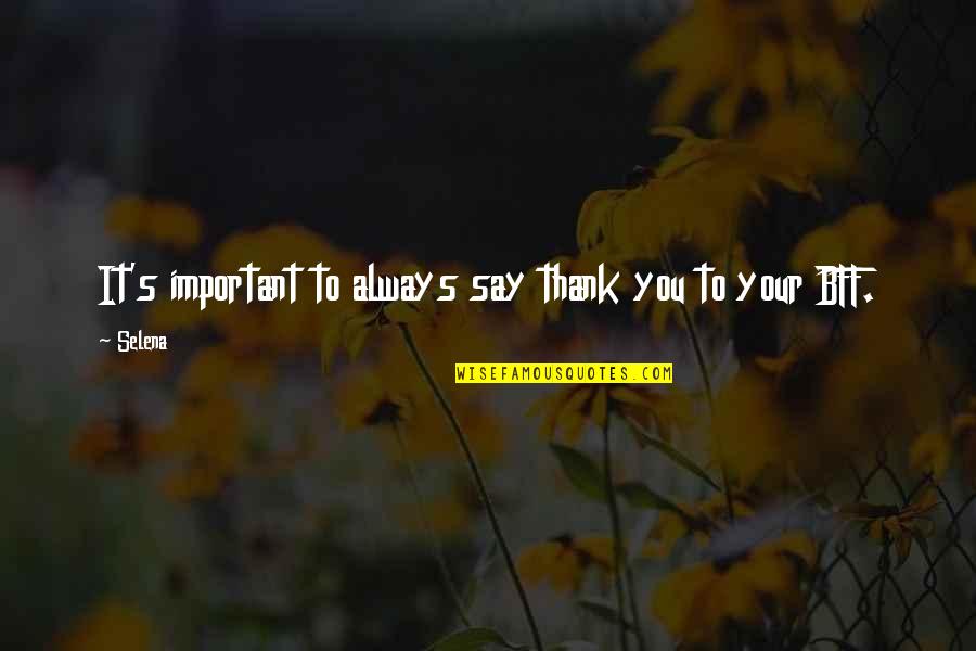 Say Thank You Quotes By Selena: It's important to always say thank you to