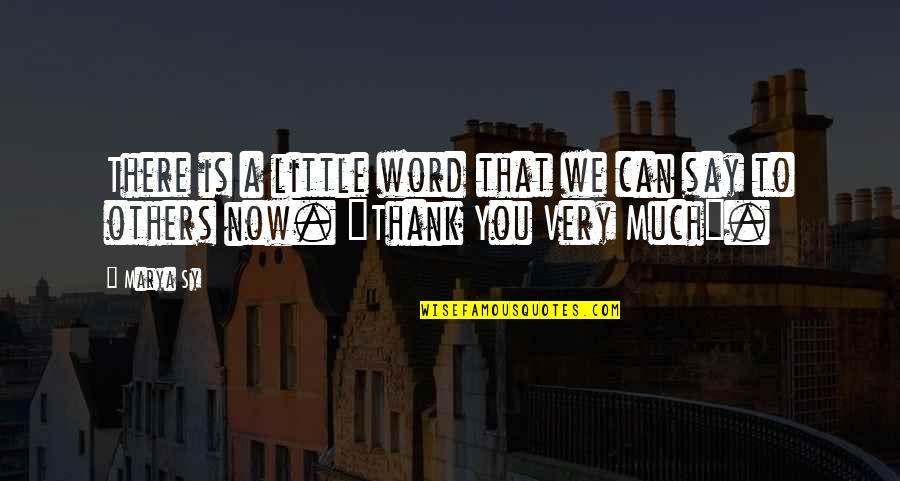 Say Thanks Quotes By Marya Sy: There is a little word that we can