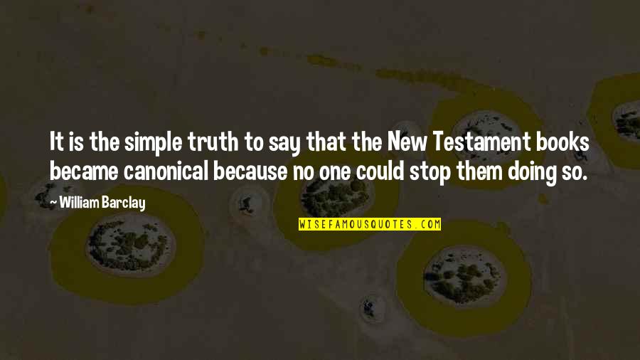 Say The Truth Quotes By William Barclay: It is the simple truth to say that Say The Truth Quotes By William Barclay: It is the simple truth to say that