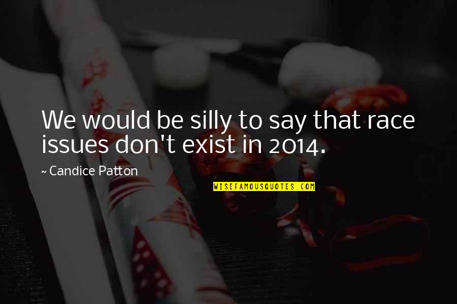 Say They Exist Quotes By Candice Patton: We would be silly to say that race Say They Exist Quotes By Candice Patton: We would be silly to say that race